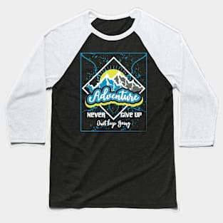 Never Give Up Just Keep Going Adventure Baseball T-Shirt